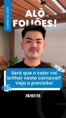 ALÔ, FOLIÃO! Você já sabe como ficará o tempo durante o Carnaval?