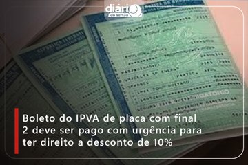 Boleto do IPVA de placa com final 2 deve ser pago com urgência para ter direito a desconto de 10%