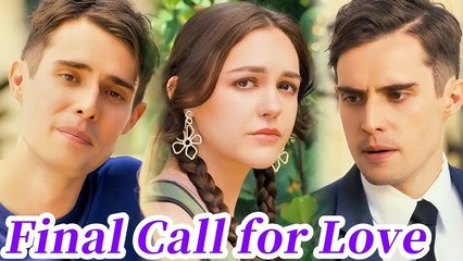 Final Call for Love 💖 | Full Movie: Billionaire Short Drama