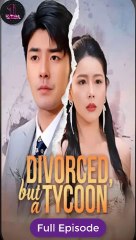 [Short Drama] Divorced, but a Tycoon Eng sub Full Movie