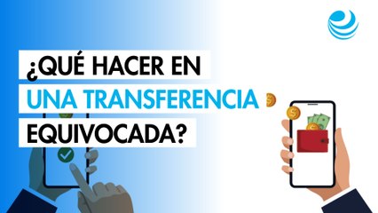 ¿Qué hacer en una transferencia equivocada?