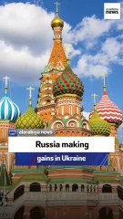 Russia making gains in Ukraine