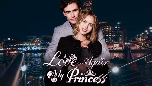 Love Again, My Princess (2024) - Full Movie