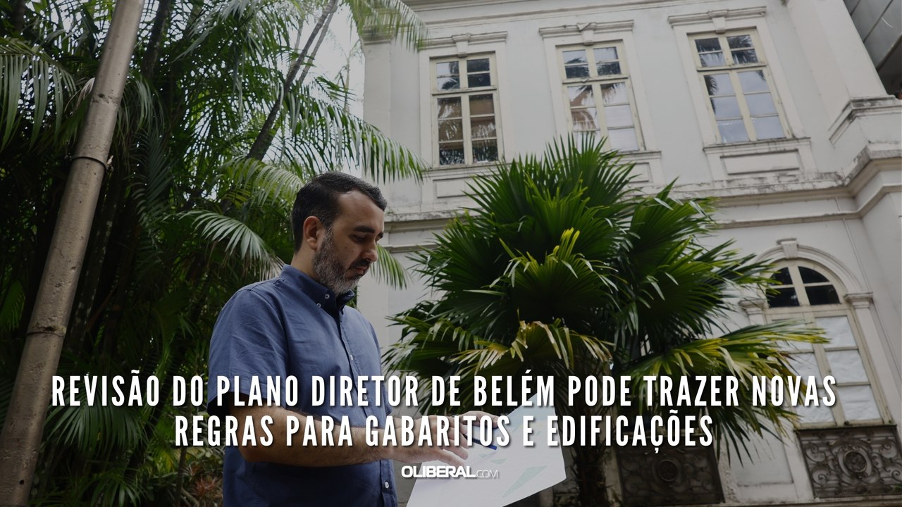 Revisão do Plano Diretor de Belém pode trazer novas regras para gabaritos e edificações