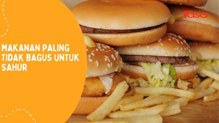Makanan Paling Tidak Bagus Untuk Sahur