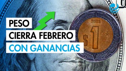 Peso se deprecia, pero cierra febrero con ganancias