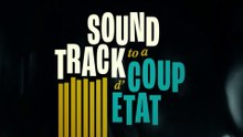 Soundtrack to a Coup d'Etat – Official Trailer