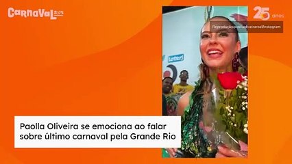 Paolla Oliveira se emociona ao falar sobre último carnaval pela Grande Rio