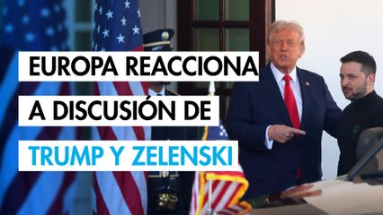 Líderes europeos y Rusia reaccionan tras altercado entre Zelenski y Trump