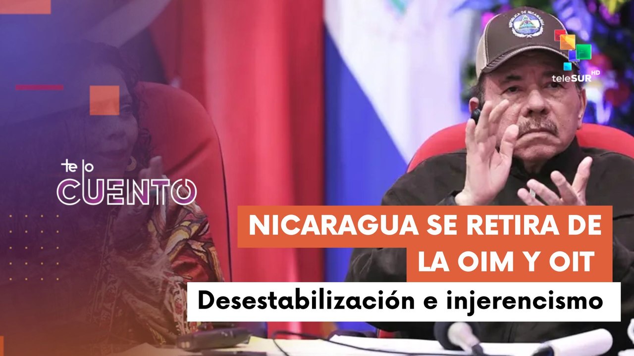 Gobierno nicaragüense se retira de la OIM y de la OIT