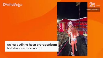 Anitta e Alinne Rosa protagonizam batalha inusitada em cima de trio elétrico em Salvador