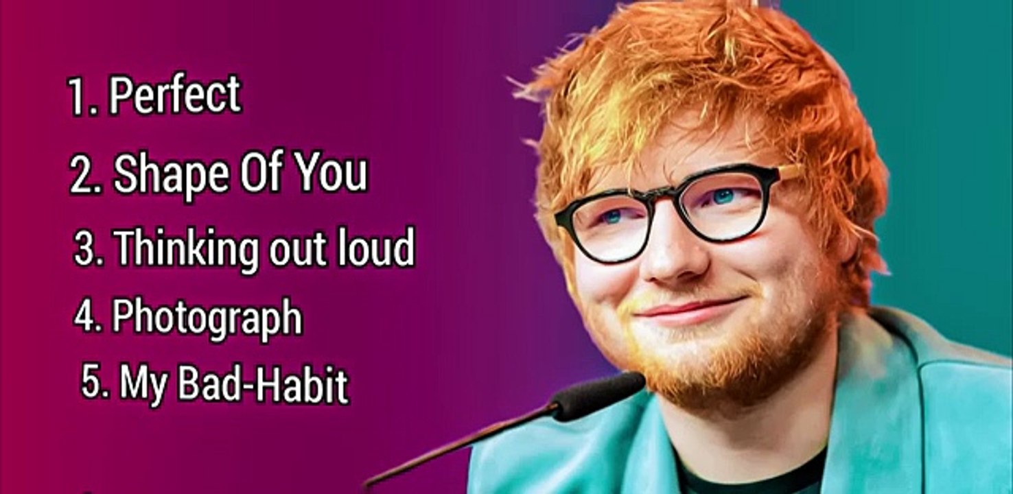 Ed Sheeran Best songs. Perfect , Shape Of you  Thinking out loud & my bad habit. uploaded by Elias