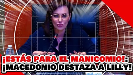 ¡ESTAS PARA EL MANICOMIO! ¡MACEDONIO DESTROZA a la NARKO SURIPANTA LILLY TÉLLEZ por ATACAR a la 4T!