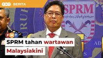 Disyaki minta RM20,000, SPRM tahan wartawan Malaysiakini
