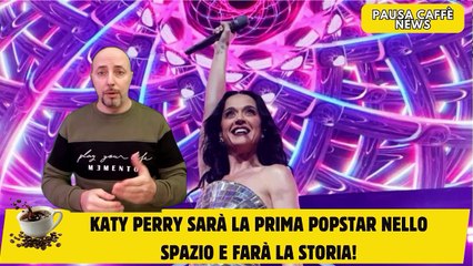 Katy Perry sarà la prima popstar nello Spazio e farà la storia!