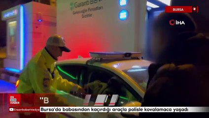 Bursa'da babasından kaçırdığı araçla polisle kovalamaca yaşadı