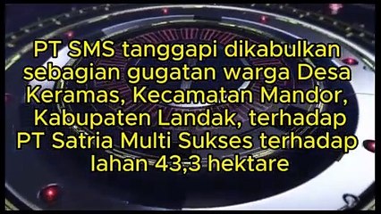 Kuasa Hukum PT Satria Multi Sukses, Andreas Lani SH tanggapi dikabulkan sebagian gugatan perdata warga Desa Keramas, Kecamatan Mandor, Kabupaten Landak, Provinsi Kalimantan Barat seluas 43,3 hektar sudah melalui Ganti Rugi Tanam Tumbuh tahun 2009