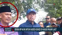 Kades Kohod Kena Denda Rp48 Miliar, DPR Soroti Besarnya Sanksi