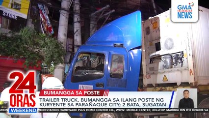 Trailer truck, bumangga sa ilang poste ng kuryente sa Parañaque City; 2 bata, sugatan | 24 Oras Weekend