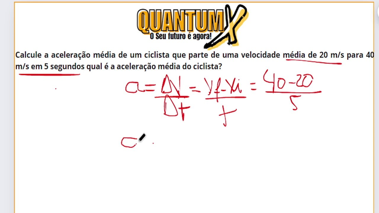 Calcule a aceleração média de um ciclista que parte de uma velocidade média de 20 m/s para 40 m/s em 5 segundos qual é a aceleração média do ciclista?-Questões de Física - Quantum X