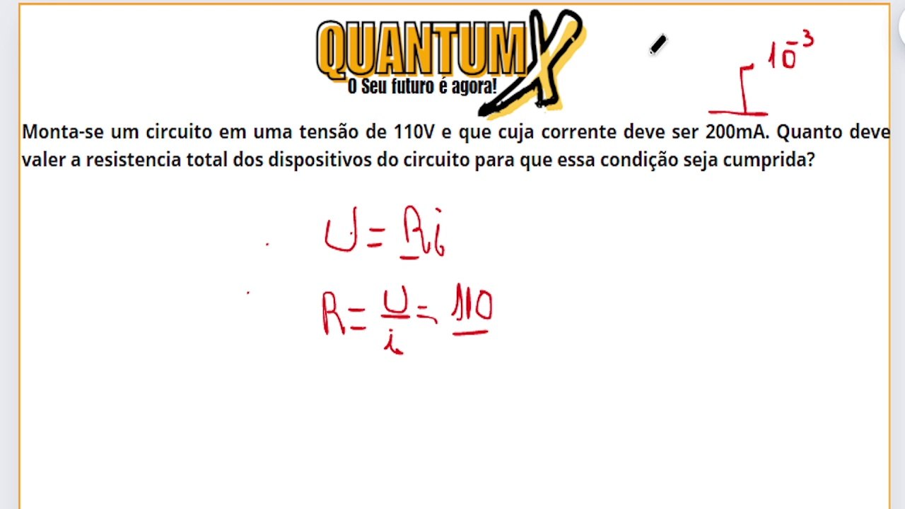 Monta-se um circuito em uma tensão de 100V e que cuja a a corrente deve ser de 200 mA. Quanto deve valer a resistência total dos dispositivos do circuito para que essa condição se cumpra ?  -Questões de Física -Quantum X