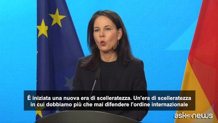 Ucraina, Baerbock: ieri iniziata una nuova era di scelleratezza