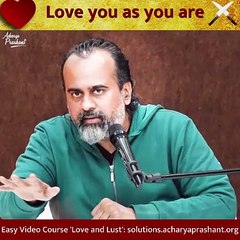 Love you as you are || Acharya Prashant