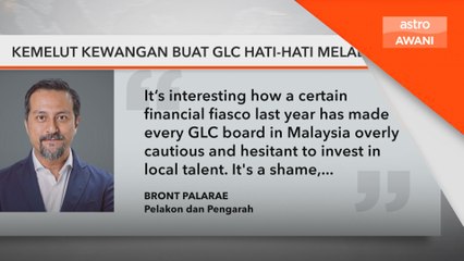 Kemelut kewangan buat GLC hati-hati melabur - Bront Palarae