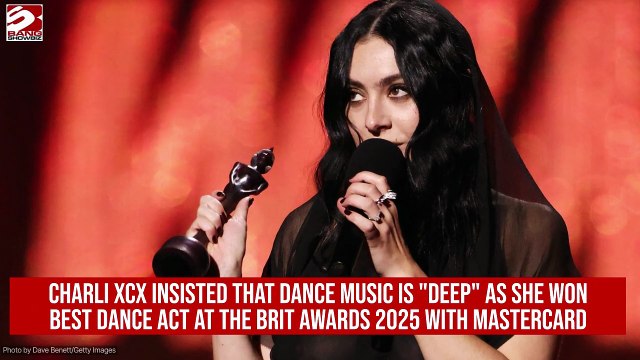 Charli XCX insisted that dance music is deep as she won Best Dance Act at the BRIT Awards 2025 with Mastercard