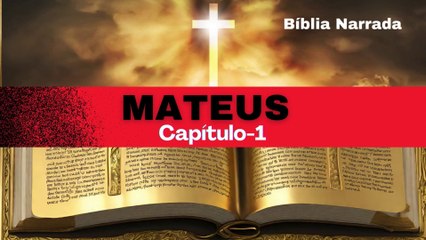 EVANGELHO DE MATEUS : Capítulo 1... Bíblia Narrada (em aúdio)