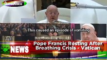 Pope Francis Resting After Breathing Crisis - Vatican