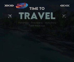 Varanasi Prayagraj Ayodhya Tour Package | Varanasi Tour Package | Best Travel Agency in Varanasi | Best Tour Operator in Varanasi |