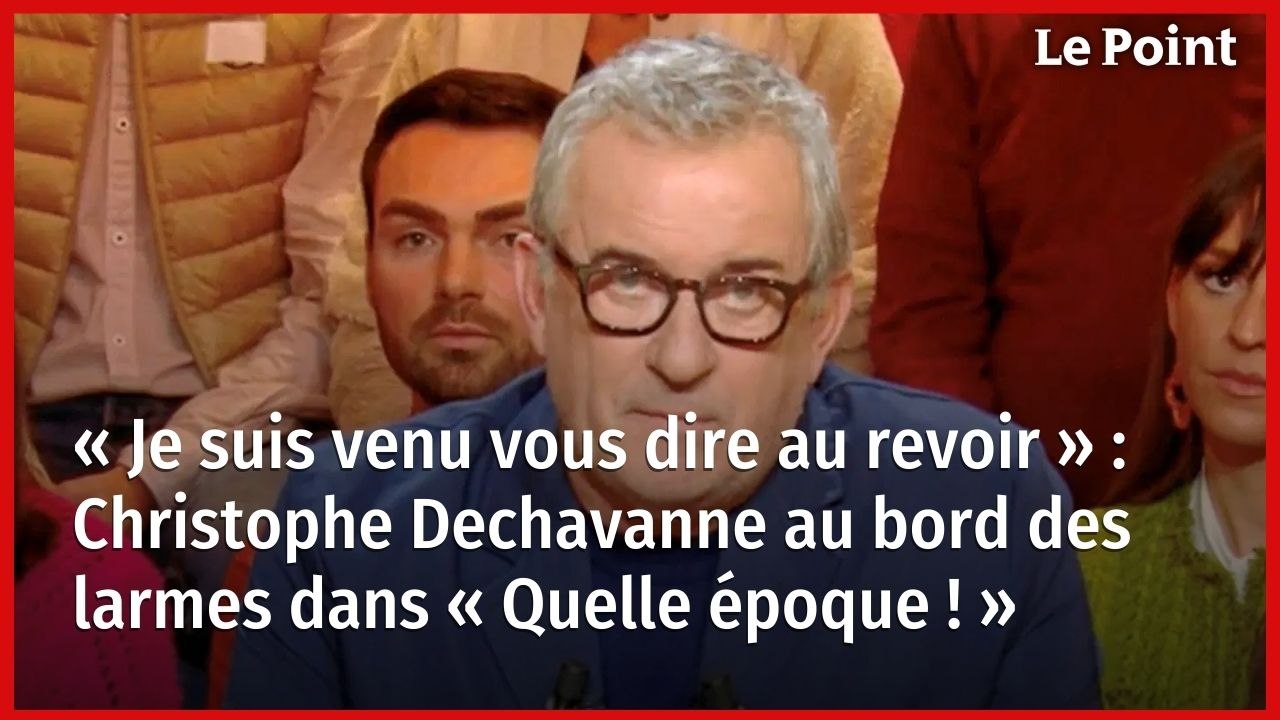 « Je suis venu vous dire au revoir » : Christophe Dechavanne au bord des larmes dans « Quelle époque ! »