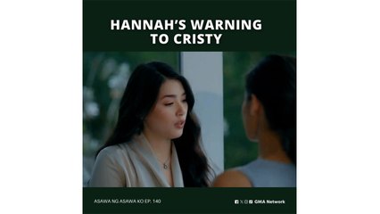 Asawa Ng Asawa Ko: Hannah’s warning to Cristy (Episode 140)