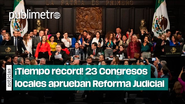 ¡Tiempo récord! Congresos locales aprueban Reforma Judicial