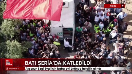 Ayşenur Ezgi Eygi için baba evi önünde helallik alındı