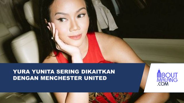 YURA YUNITA MULAI PUSING KARENA BARU-BARU INI SERING DIKAITKAN DENGAN MENCHESTER UNITED
