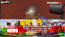 Kenya Inspector General Of Police Jailed 6 Months For Contempt Of Court ~ OsazuwaAkonedo