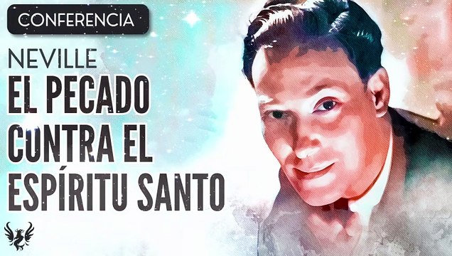 NEVILLE GODDARD ❯ El Pecado Contra el Espiritu Santo ❯ CONFERENCIA COMPLETA