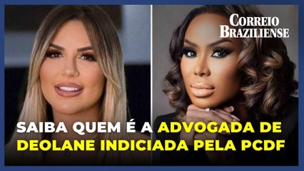 Saiba quem é a advogada de Deolane indiciada pela polícia do DF
