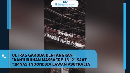 Ultras Garuda Bentangkan "Kanjuruhan Massacre 1312" Saat Timnas Indonesia Lawan Australia