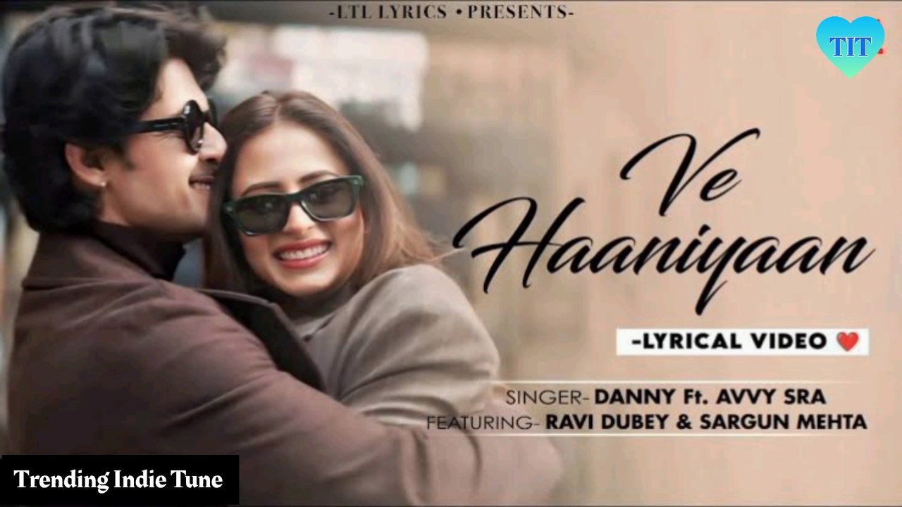 Ve Haaniyaan Video | Ravi Dubey & Sargun Mehta | Danny | Avvy Sra ...