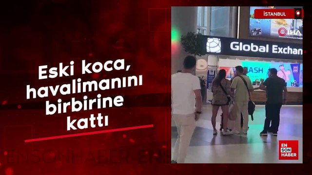 İstanbul'da eski koca, havalimanını birbirine kattı