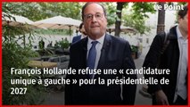 François Hollande refuse une « candidature unique à gauche » pour 2027