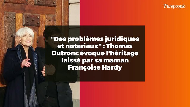 Des problèmes juridiques et notariaux : Thomas Dutronc évoque l'héritage laissé par sa maman Françoise Hardy
