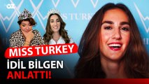 MISS TURKEY İDİL BİLGEN ANLATTI!