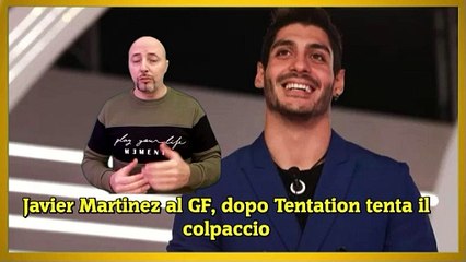 Javier Martinez al GF, dopo Tentation tenta il colpaccio