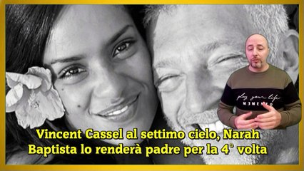 Vincent Cassel al settimo cielo, Narah Baptista lo renderà padre per la 4° volta