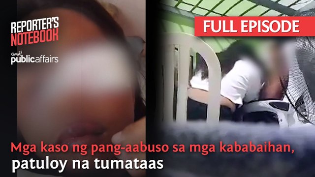 Mga kaso ng pang-aabuso sa mga kababaihan, patuloy na tumataas (Full Episode) | Reporter’s Notebook