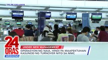 Operasyon ng NAIA, hindi pa maapektuhan kasunod ng turnover nito sa NNIC | 24 Oras Weekend